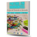 E-Book (Livro Digital) Guia Prático do Iniciante ao Avançado - Pintura em Diamante